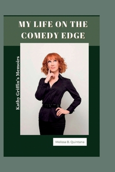 Paperback My Life On The Comedy Edge: Kathy Griffin's Memoirs Book