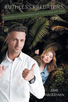 Paperback Ruthless Predators: Miscreants in the Workplace and How to Deal with Them Book