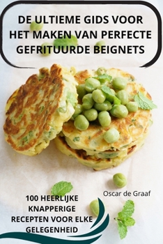 Paperback de Ultieme Gids Voor Het Maken Van Perfecte Gefrituurde Beignets [Dutch] Book