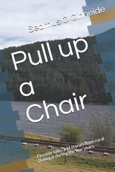 Paperback Pull Up a Chair: Fireside Tales and Stories from Rural Donegal During the War Years. Book