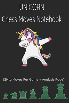 Paperback UNICORN Chess Moves Notebook: Notebook Scorebook Sheets Pad for Record Your Moves During a Chess Games (Algebraic Chess Notation Journal) Book