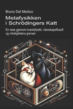 Metafysikken i Schrödingers katt: En reise gjennom kvantefysikk, vitenskapsfilosofi og virkelighetens grenser (Norwegian Edition)