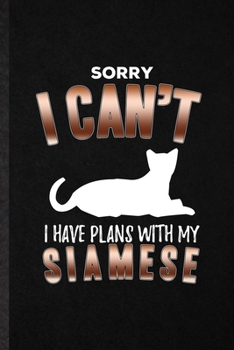 Paperback Sorry I Can't I Have Plans with My Siamese: Funny Blank Lined Notebook/ Journal For Pet Kitten Trainer, Siamese Cat Owner, Inspirational Saying Unique Book