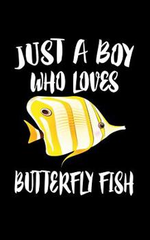 Paperback Just A Boy Who Loves Butterfly Fish: Animal Nature Collection Book