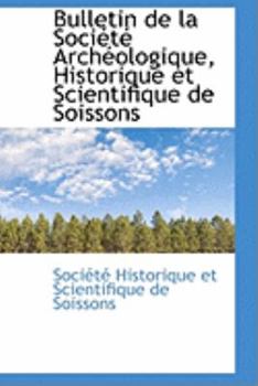 Bulletin de la Société Archéologique, Historique et Scientifique de Soissons
