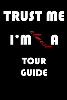 Trust Me I'm Almost  Tour guide: A Journal to organize your life and working on your goals : Passeword tracker, Gratitude journal, To do list, Flights ... Weekly meal planner, 120 pages , matte cover