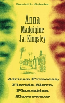 Paperback Anna Madgigine Jai Kingsley: African Princess, Florida Slave, Plantation Slaveowner Book