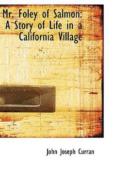 Mr Foley of Salmon : A Story of Life in a California Village