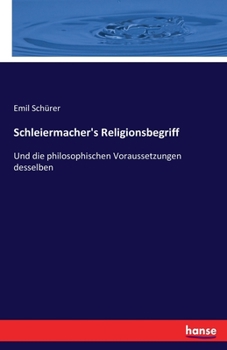 Paperback Schleiermacher's Religionsbegriff: Und die philosophischen Voraussetzungen desselben [German] Book