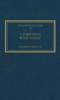 Hardcover 'Composing with Tones': A Musical Analysis of Schoenberg's Op.23 Pieces for Piano (Royal Musical Association Monographs) Book