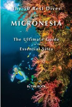 Paperback The 50 Best Dives in Micronesia: The Ultimate Guide to the Essential Sites Book