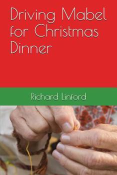 Paperback Driving Mabel for Christmas Dinner: A true story. A play. Book