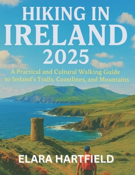 HIKING IN IRELAND 2025: A Practical and Cultural Walking Guide to Ireland’s Trails, Coastlines, and Mountains