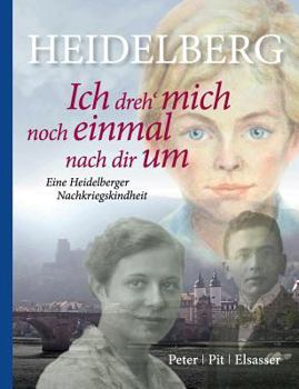 Paperback Heidelberg - Ich dreh mich noch einmal nach dir um: Eine Heidelberger Nachkriegskindheit [German] Book