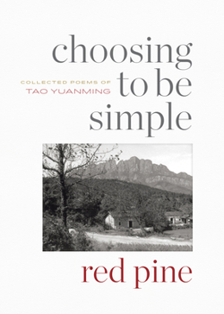 Paperback Choosing to Be Simple: Collected Poems of Tao Yuanming Book