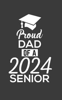 Paperback Proud Dad Of 2024 Senior: Proud Dad Of 2024 Senior Notebook - Funny Pride Graduation Doodle Diary Book Gift For Graduated Student From Father To Book