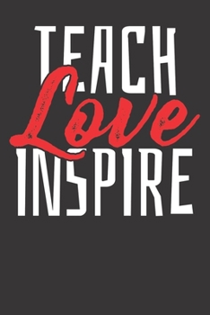 Paperback Notebook: Teach Love Inspire English Math Science Teacher College Ruled 6x9 120 Pages Book