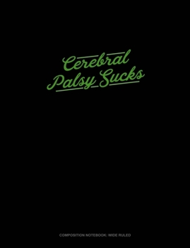 Paperback Cerebral Palsy Sucks: Composition Notebook: Wide Ruled Book