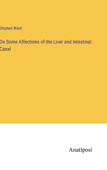 Hardcover On Some Affections of the Liver and Intestinal Canal Book