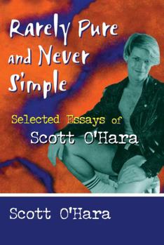 Hardcover Rarely Pure and Never Simple: Selected Essays of Scott O'Hara (Haworth Gay & Lesbian Studies) Book