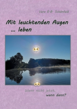 Paperback Mit leuchtenden Augen leben: Wenn nicht jetzt, wann dann? [German] Book