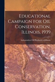 Paperback Educational Campaign for Oil Conservation, Illinois, 1939 Book