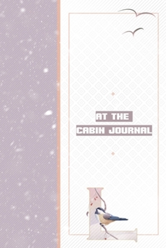 At The Cabin Journal L: Life Is Better In The Family Vacation Cabin Notebook - To-Do-List Log - Cabin Adventures Diary to Write In