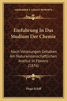 Paperback Einfuhrung In Das Studium Der Chemie: Nach Vorlesungen Gehalten Am Naturwissenschaftlichen Institut In Florenz (1876) [German] Book