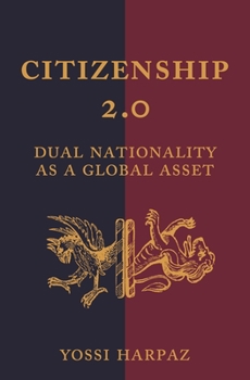 Citizenship 2.0: Dual Nationality as a Global Asset - Book  of the Princeton Studies in Global and Comparative Sociology