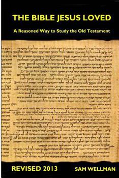 Paperback The Bible Jesus Loved: A reasoned way to study the Old Testament Book