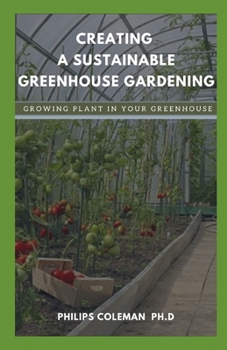 Paperback Creating a Sustainable Greenhouse Gardening: Growing Plant In Your Greenhouse Book