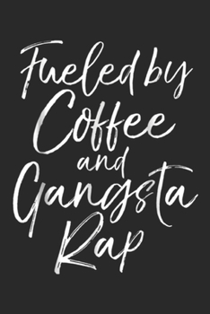 Paperback Fueled by Coffee and Gangsta Rap: Fueled by Coffee and Gangsta Rap for Women Funny Gift Journal/Notebook Blank Lined Ruled 6x9 100 Pages Book