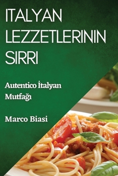 Paperback Italyan Lezzetlerinin S&#305;rr&#305;: Autentico &#304;talyan Mutfa&#287;&#305; [Turkish] Book