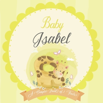 Baby Isabel A Simple Book of Firsts: A Baby Book and the Perfect Keepsake Gift for All Your Precious First Year Memories and Milestones