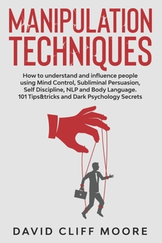 Paperback Manipulation Techniques: How to understand and influence people using Mind Control, Subliminal Persuasion, Self Discipline, NLP and Body Langua Book