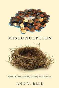 Hardcover Misconception: Social Class and Infertility in America Book
