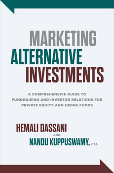 Hardcover Marketing Alternative Investments: A Comprehensive Guide to Fundraising and Investor Relations for Private Equity and Hedge Funds Book