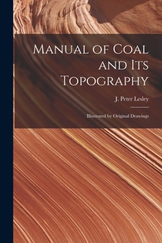 Paperback Manual of Coal and Its Topography: Illustrated by Original Drawings Book
