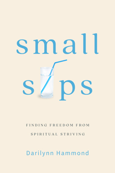 Paperback Small Sips: Finding Freedom from Spiritual Striving Book