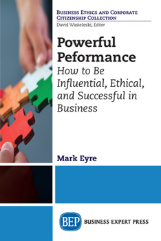Paperback Powerful Performance: How to Be Influential, Ethical, and Successful in Business Book