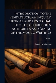 Paperback Introduction to the Pentateuch; an Inquiry, Critical and Doctrinal, Into the Genuineness, Authority, and Design of the Mosaic Writings Book