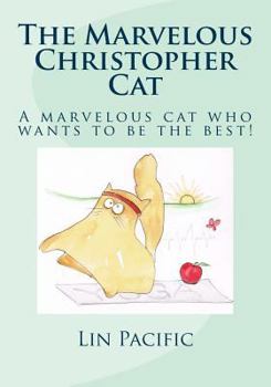 Paperback The Marvelous Christopher Cat: Christopher Cat Strives To Be The Best Cat He Can Be Book