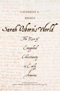 Sarah Osborn's World: The Rise of Evangelical Christianity in Early America - Book  of the New Directions in Narrative History