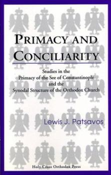 Paperback Primary and Conciliarity: Studies in the Primacy of the See of Constantinople & the Synodal Structure of the Orthodox Church Book
