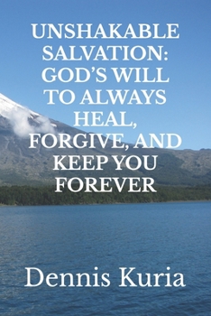 Paperback Unshakable Salvation: God's Will to Always Heal, Forgive, and Keep You Forever Book