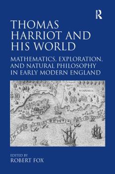 Hardcover Thomas Harriot and His World: Mathematics, Exploration, and Natural Philosophy in Early Modern England Book