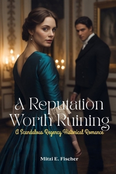 Paperback A Reputation Worth Ruining: A Scandalous Regency Historical Romance Book