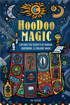 Hardcover Hoodoo Magic: Explore the Secrets of Hoodoo, Rootwork, and Conjure Magic Volume 2 Book