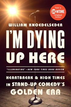 Paperback I'm Dying Up Here: Heartbreak and High Times in Stand-Up Comedy's Golden Era Book