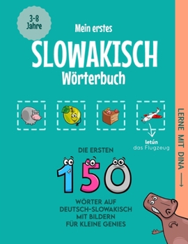 Mein erstes Slowakisch Wörterbuch: Die ersten 150 Wörter auf Deutsch-Slowakisch mit Bildern für kleine Genies (Lerne mit Dina) (German Edition)